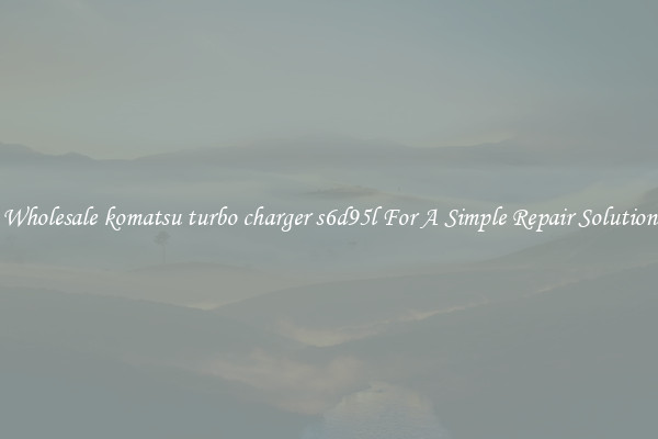 Wholesale komatsu turbo charger s6d95l For A Simple Repair Solution