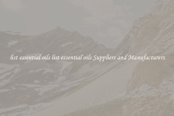 list essential oils list essential oils Suppliers and Manufacturers