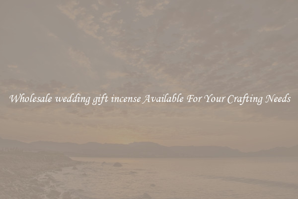 Wholesale wedding gift incense Available For Your Crafting Needs