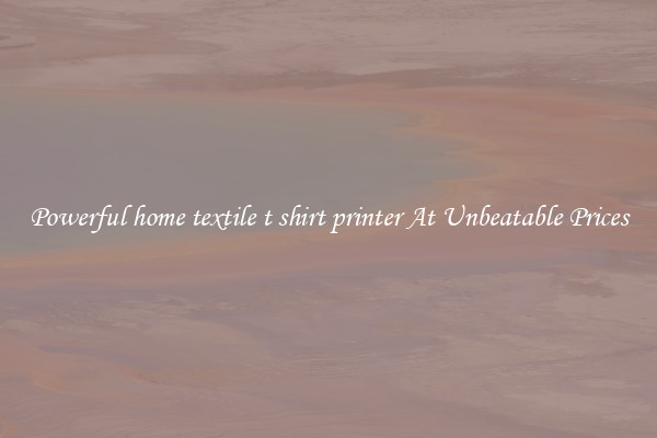 Powerful home textile t shirt printer At Unbeatable Prices