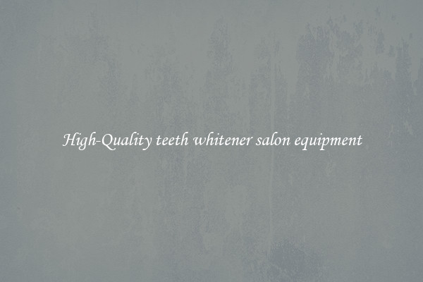 High-Quality teeth whitener salon equipment