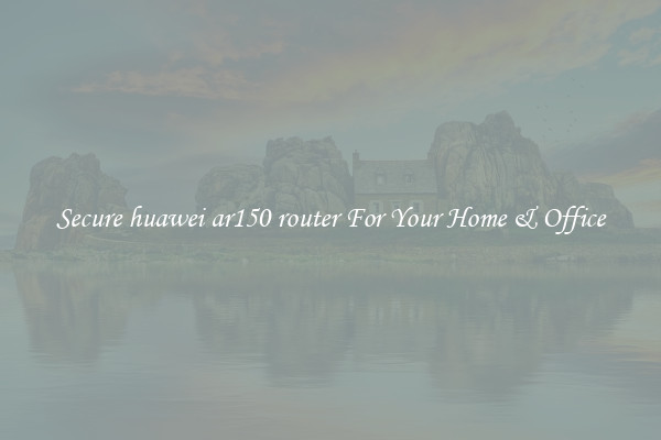 Secure huawei ar150 router For Your Home & Office