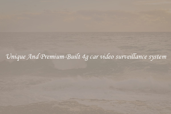 Unique And Premium-Built 4g car video surveillance system