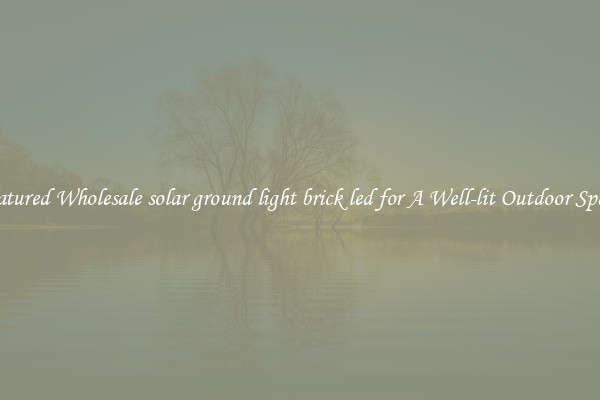 Featured Wholesale solar ground light brick led for A Well-lit Outdoor Space 