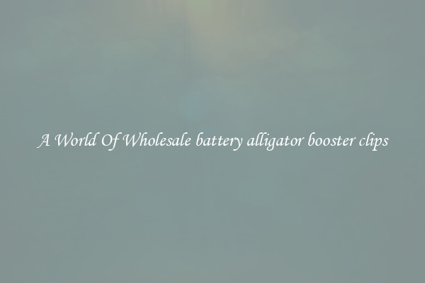 A World Of Wholesale battery alligator booster clips