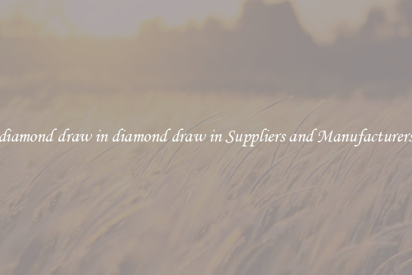 diamond draw in diamond draw in Suppliers and Manufacturers