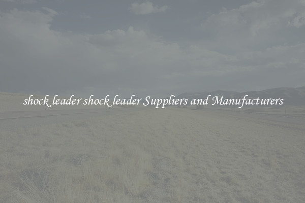 shock leader shock leader Suppliers and Manufacturers