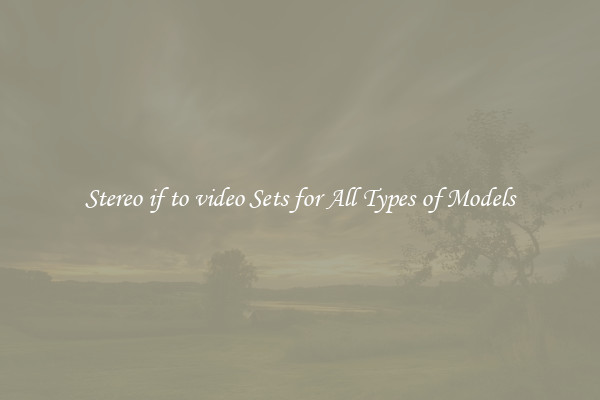 Stereo if to video Sets for All Types of Models