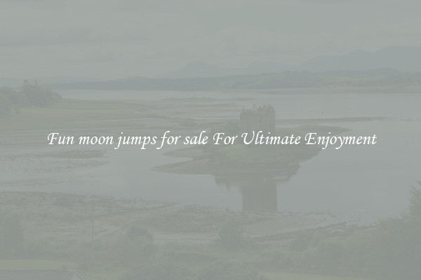 Fun moon jumps for sale For Ultimate Enjoyment