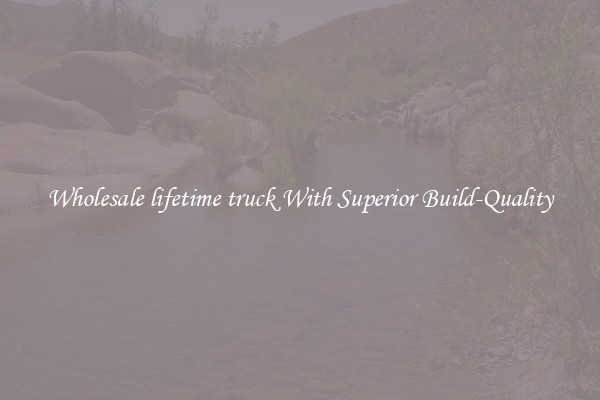 Wholesale lifetime truck With Superior Build-Quality
