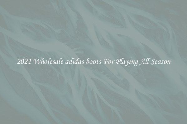 2021 Wholesale adidas boots For Playing All Season